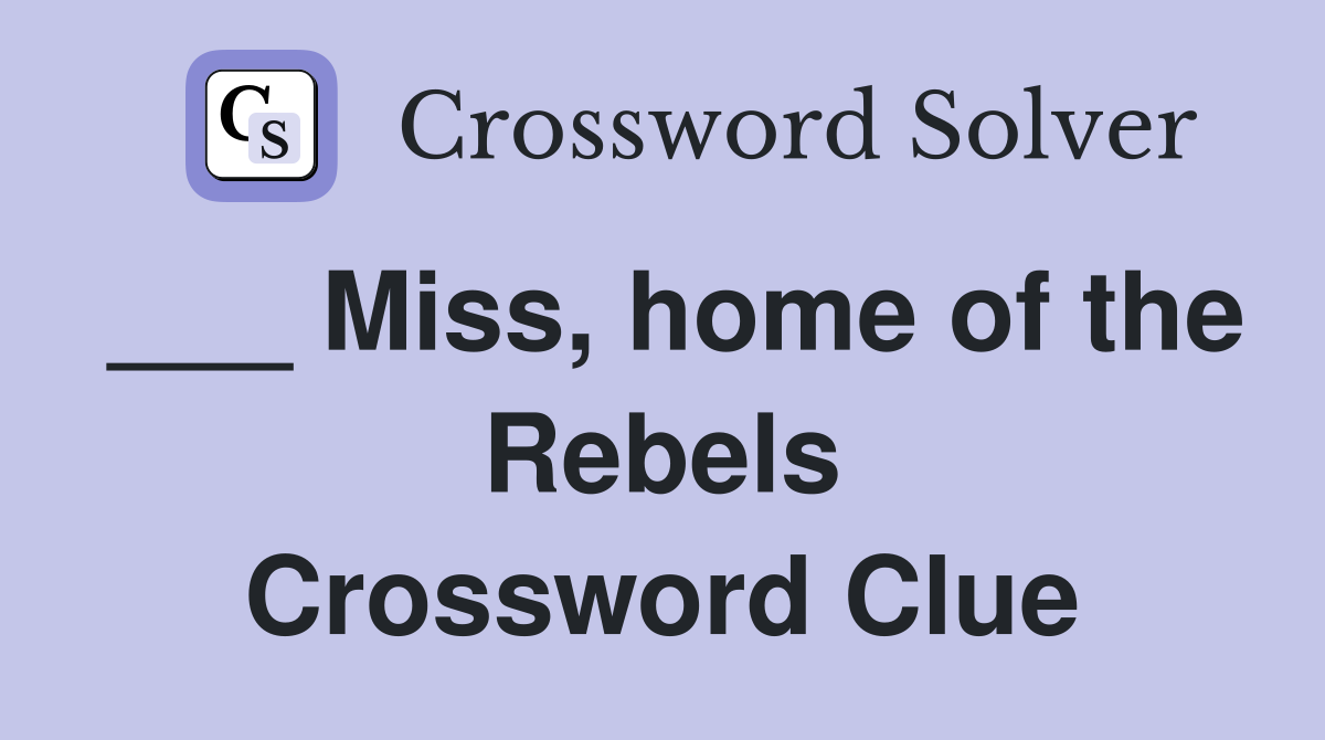 ___ Miss, home of the Rebels Crossword Clue