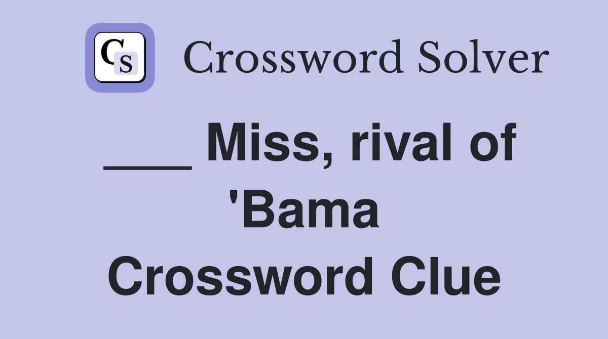 ___ Miss, rival of 'Bama Crossword Clue