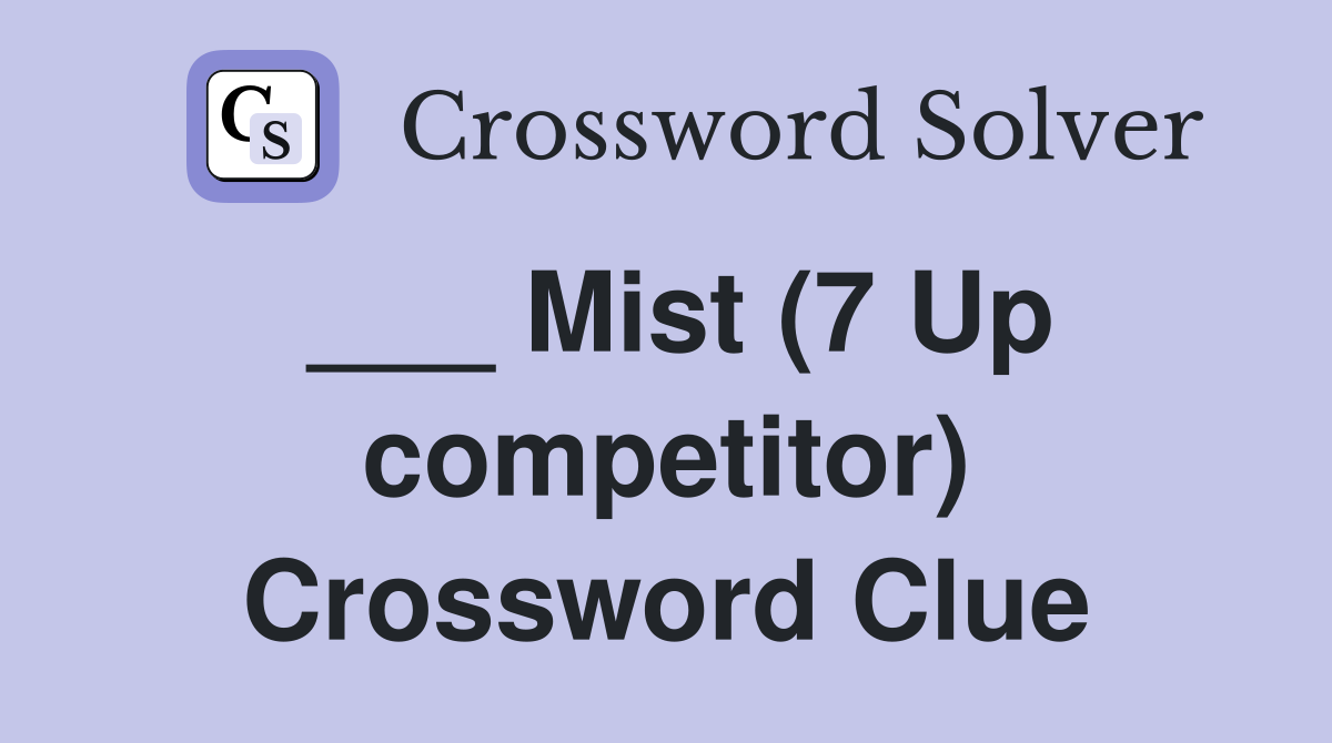 ___ Mist (7 Up competitor) Crossword Clue