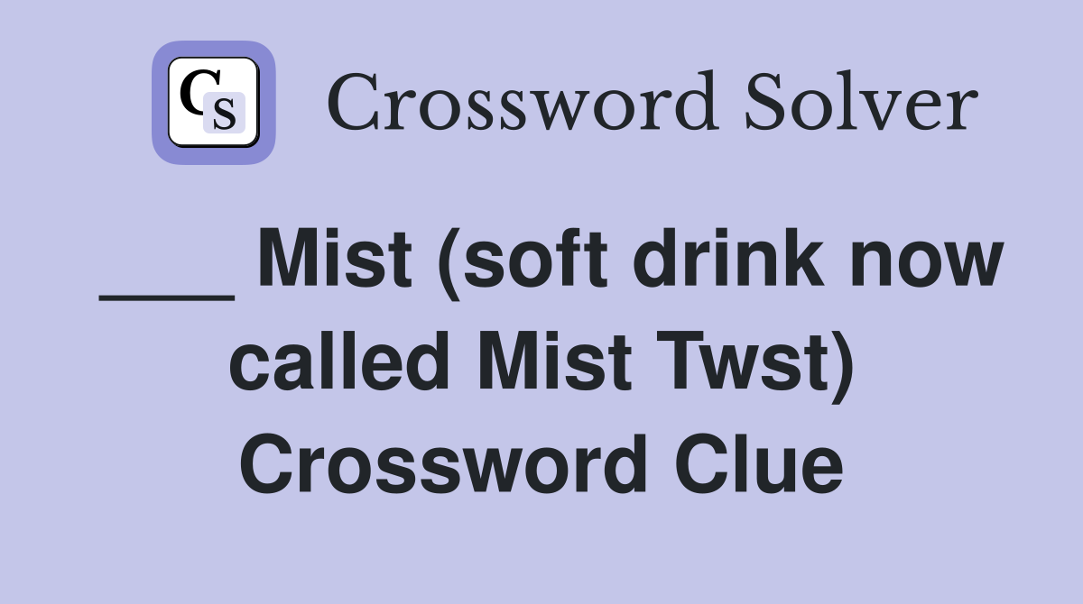 ___ Mist (soft drink now called Mist Twst) Crossword Clue