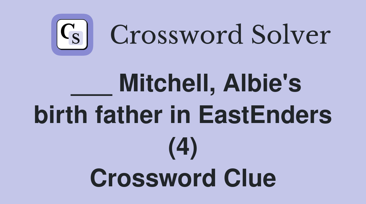 ___ Mitchell, Albie's birth father in EastEnders (4) Crossword Clue