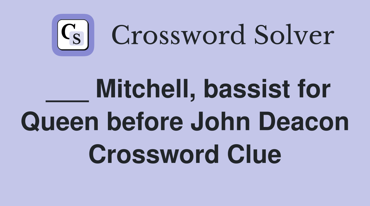 ___ Mitchell, bassist for Queen before John Deacon Crossword Clue