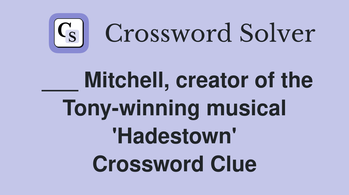 ___ Mitchell, creator of the Tony-winning musical 'Hadestown' Crossword Clue
