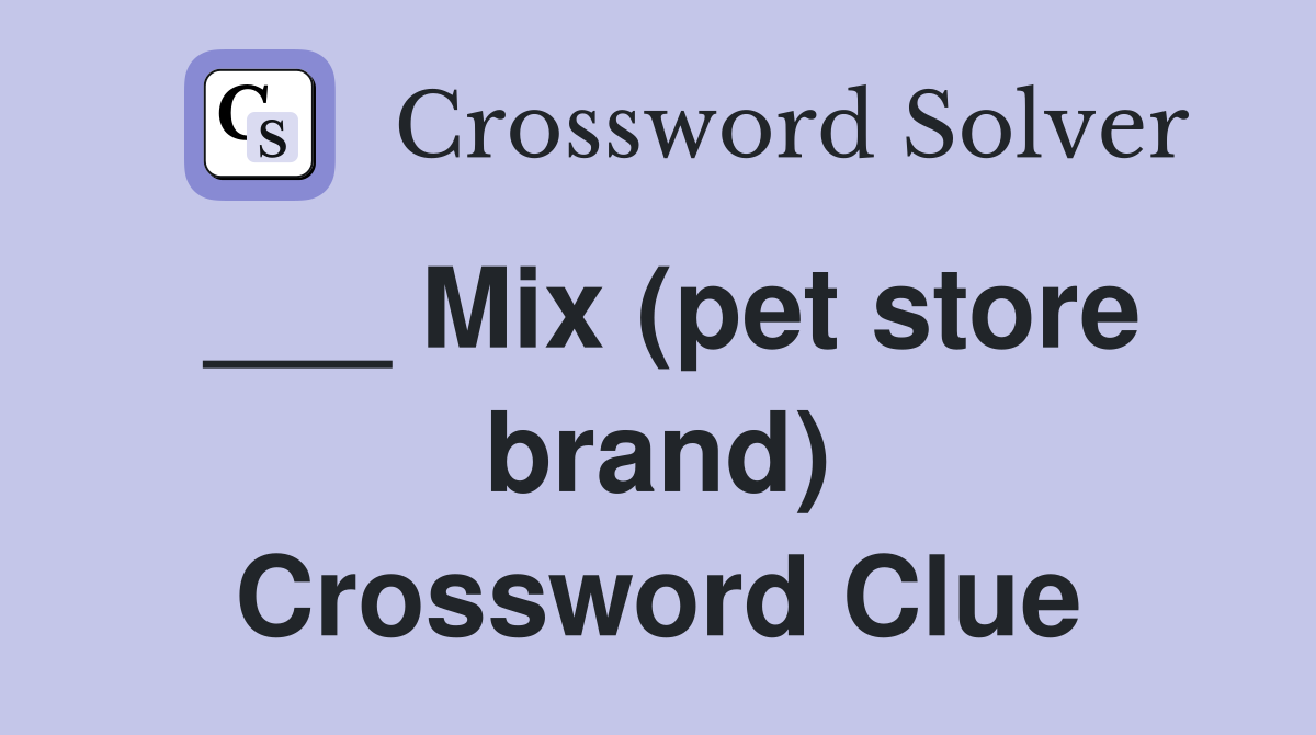 ___ Mix (pet store brand) Crossword Clue