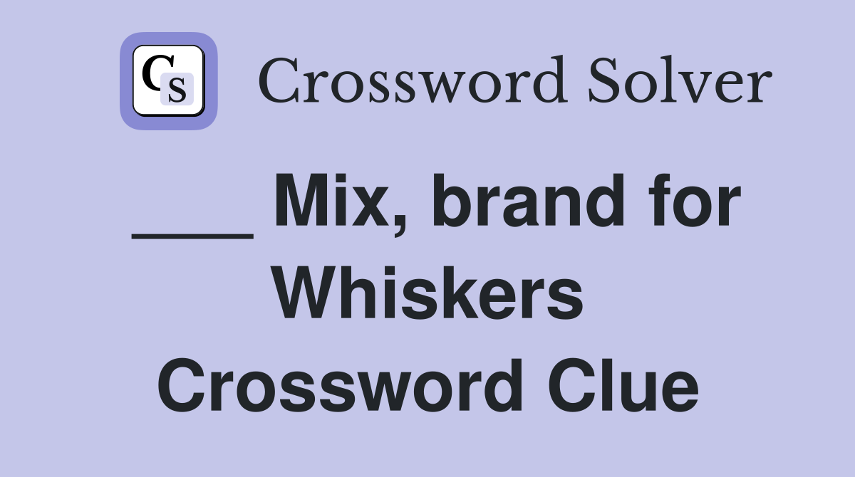 ___ Mix, brand for Whiskers Crossword Clue