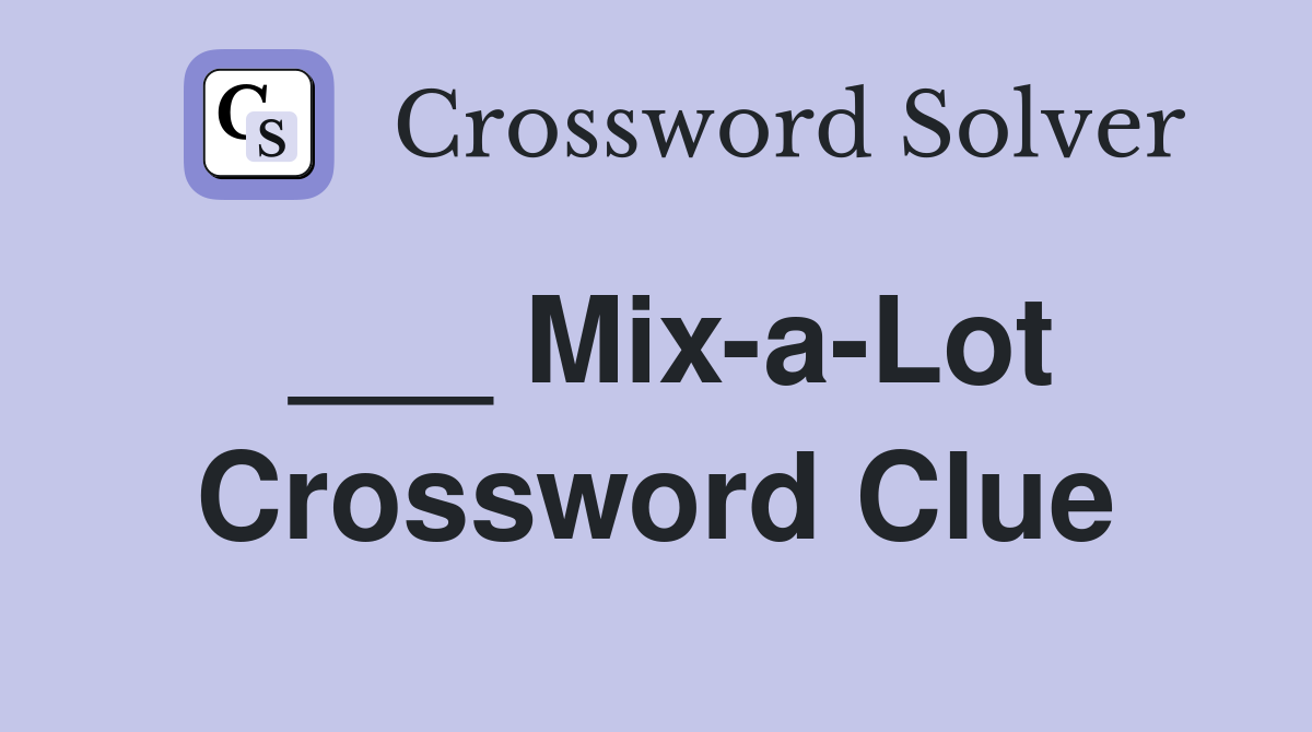 ___ Mix-a-Lot Crossword Clue