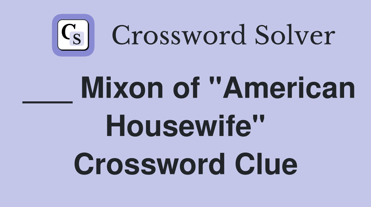 ___ Mixon of "American Housewife" Crossword Clue