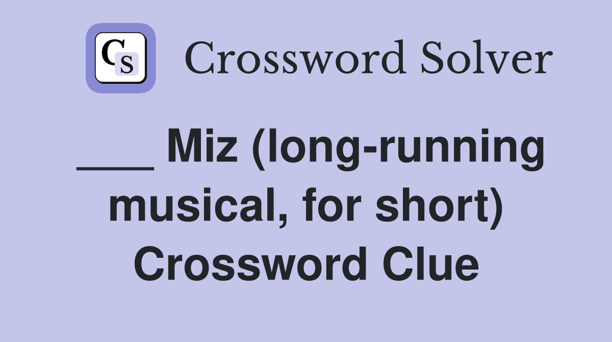 ___ Miz (long-running musical, for short) Crossword Clue