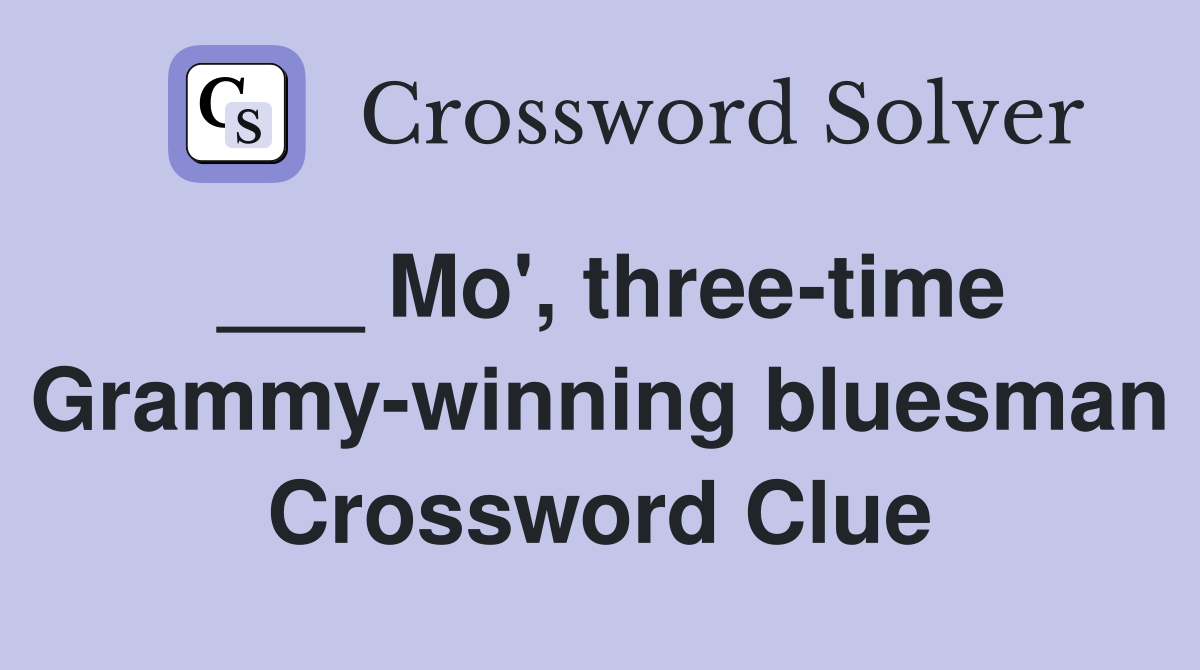 ___ Mo', three-time Grammy-winning bluesman Crossword Clue