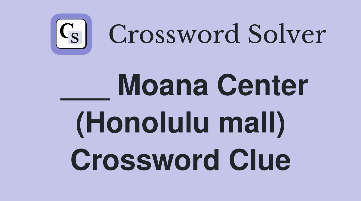 ___ Moana Center (Honolulu mall) Crossword Clue
