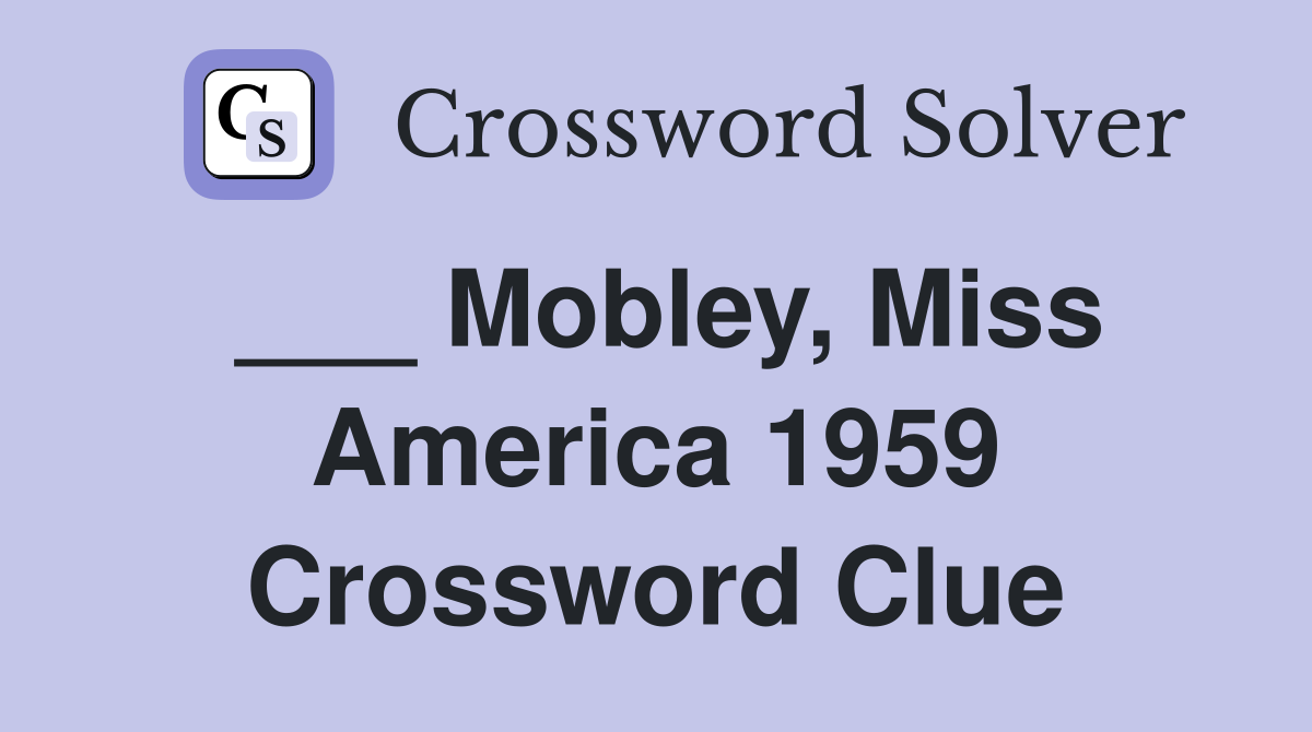 ___ Mobley, Miss America 1959 Crossword Clue