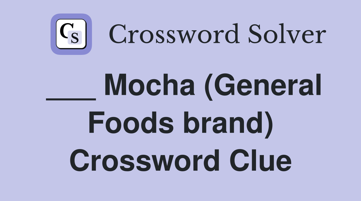 ___ Mocha (General Foods brand) Crossword Clue