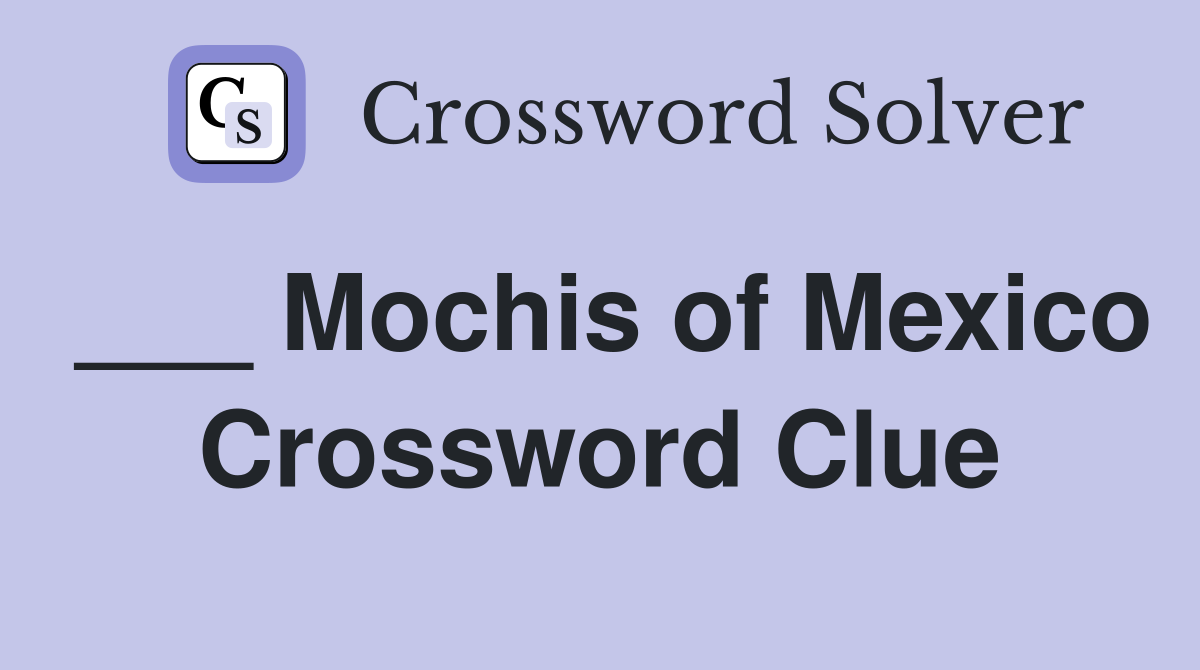 ___ Mochis of Mexico Crossword Clue
