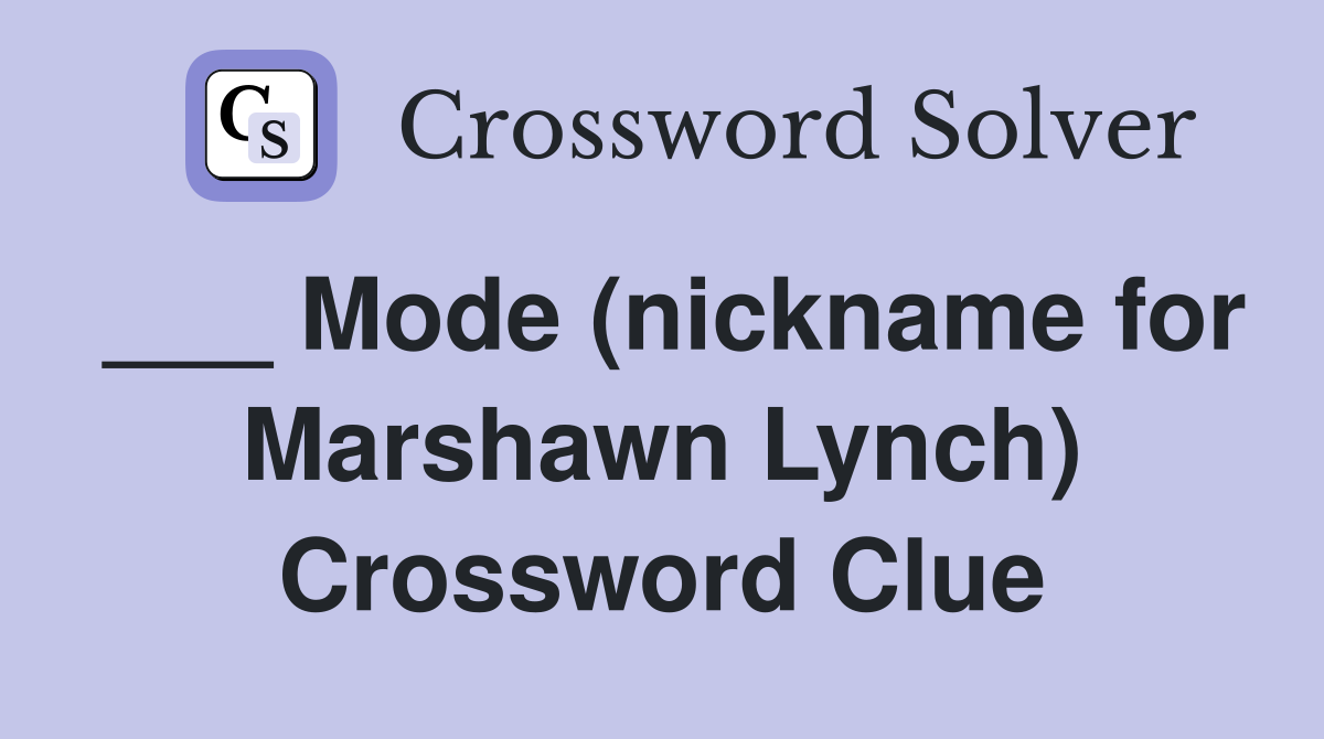 ___ Mode (nickname for Marshawn Lynch) Crossword Clue