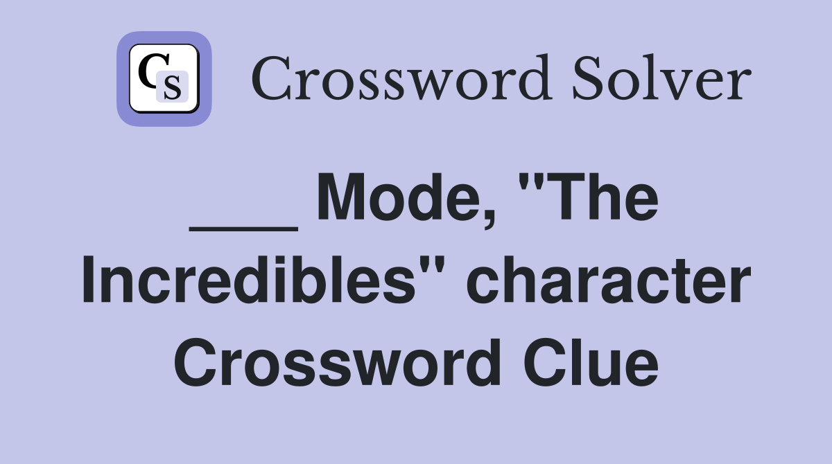 ___ Mode, "The Incredibles" character Crossword Clue