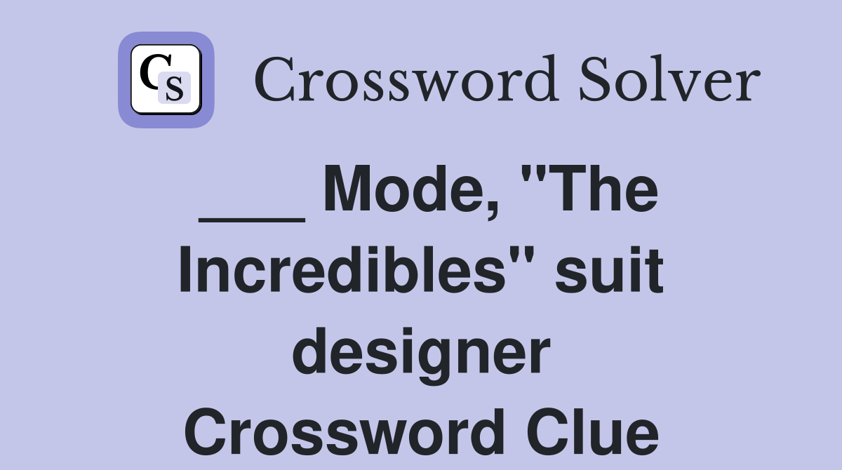 ___ Mode, "The Incredibles" suit designer Crossword Clue