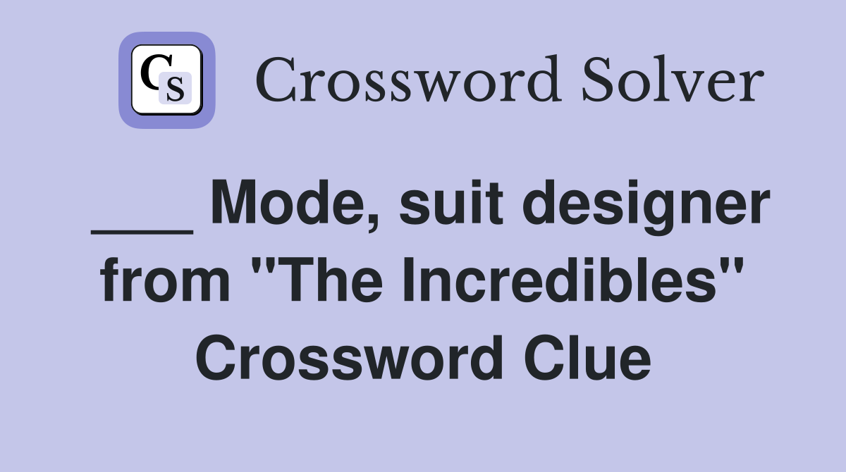 ___ Mode, suit designer from "The Incredibles" Crossword Clue