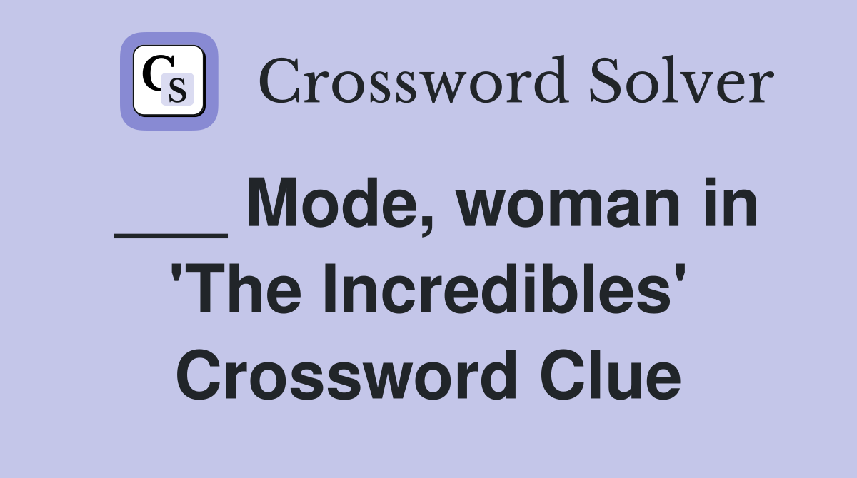 ___ Mode, woman in 'The Incredibles' Crossword Clue