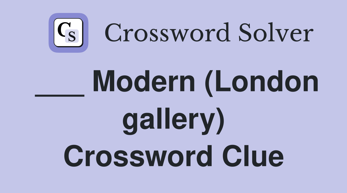 ___ Modern (London gallery) Crossword Clue