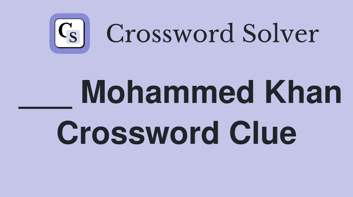 ___ Mohammed Khan Crossword Clue