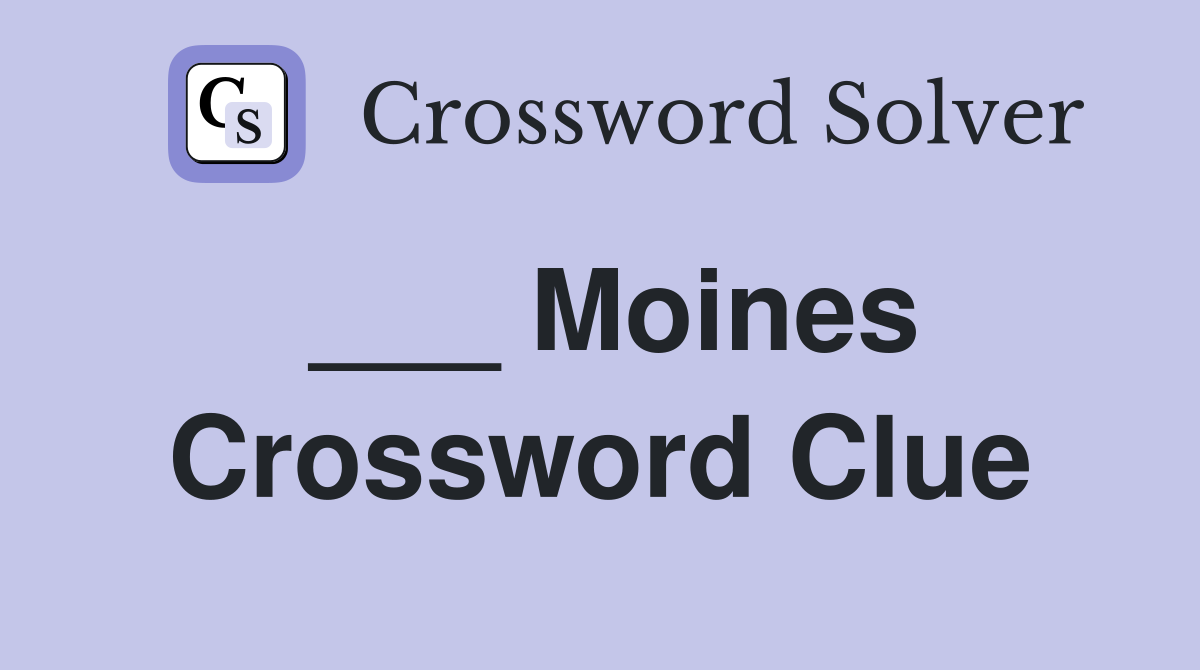 ___ Moines Crossword Clue