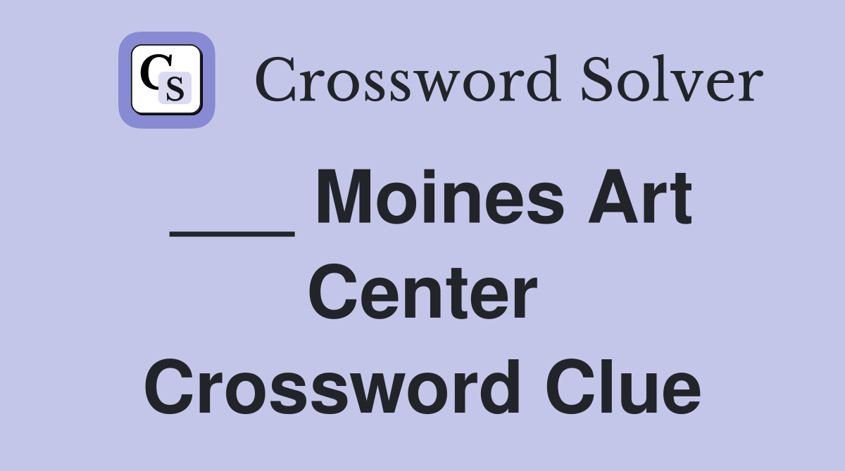 ___ Moines Art Center Crossword Clue