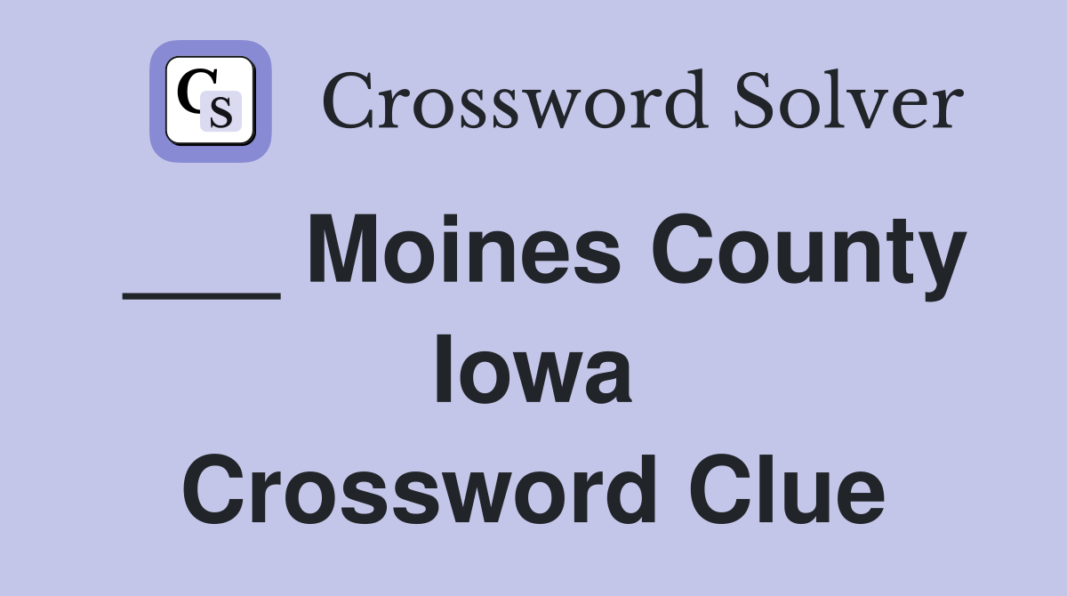 ___ Moines County Iowa Crossword Clue