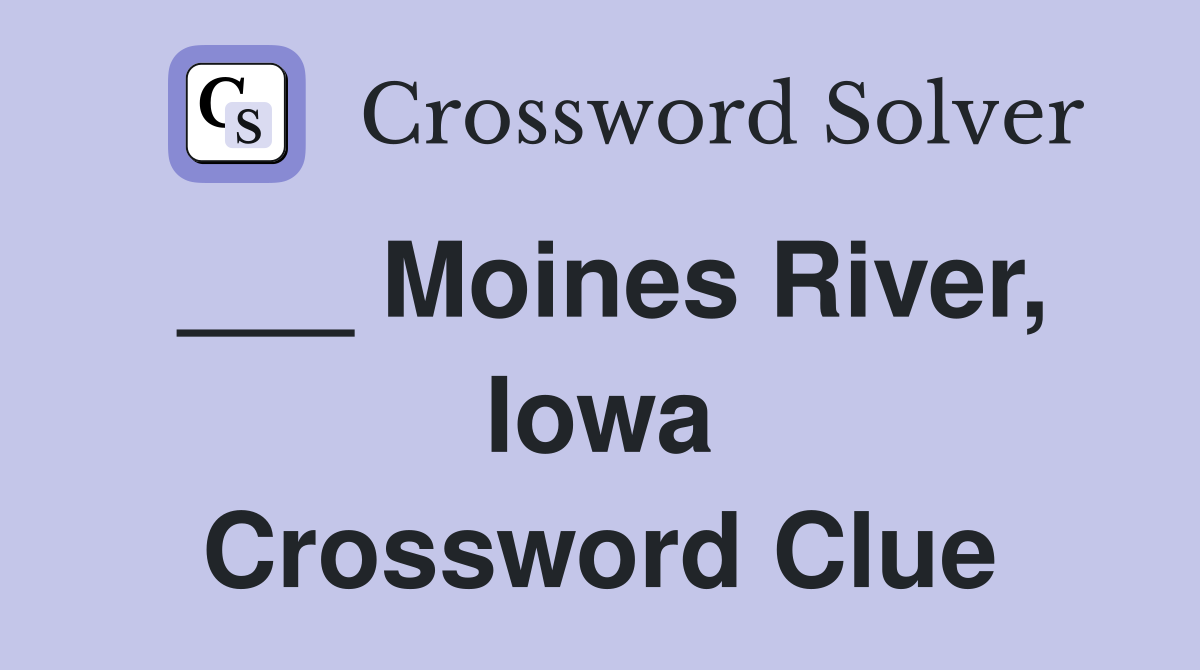 ___ Moines River, Iowa Crossword Clue