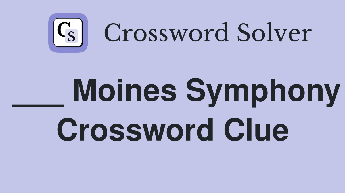 ___ Moines Symphony Crossword Clue