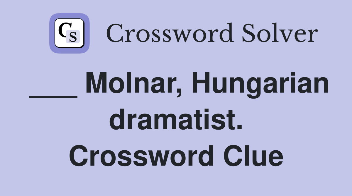 ___ Molnar, Hungarian dramatist. Crossword Clue