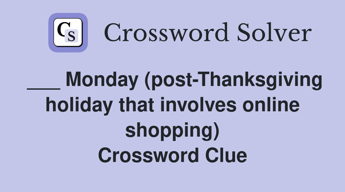 ___ Monday (post-Thanksgiving holiday that involves online shopping) Crossword Clue