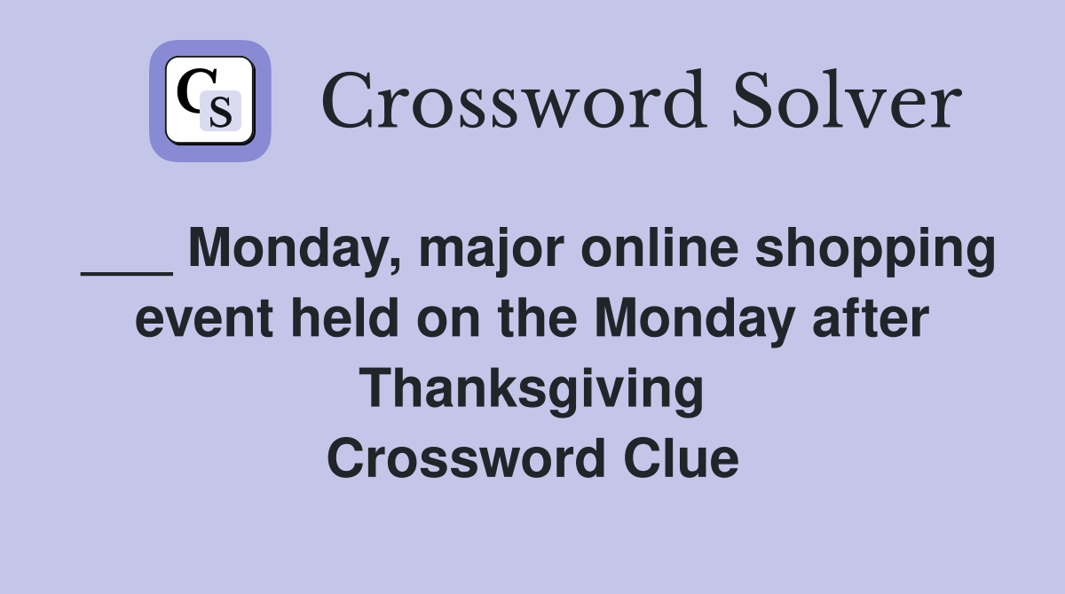 ___ Monday, major online shopping event held on the Monday after Thanksgiving Crossword Clue