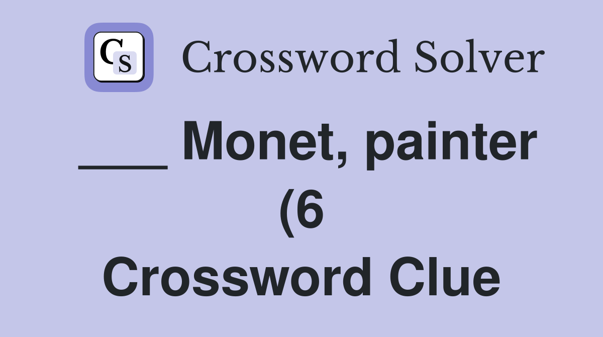 Monet painter (6) Crossword Clue Answers Crossword Solver Monet painter (6) Crossword Clue Answers Crossword Solver