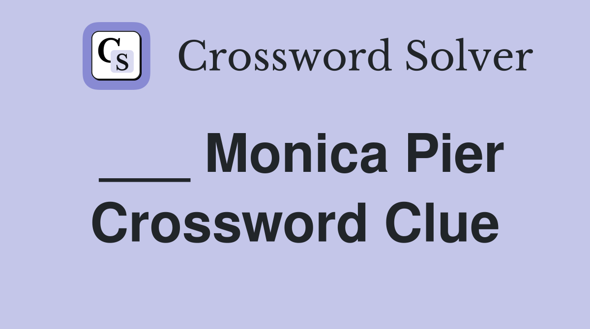 Monica Pier Crossword Clue Answers Crossword Solver