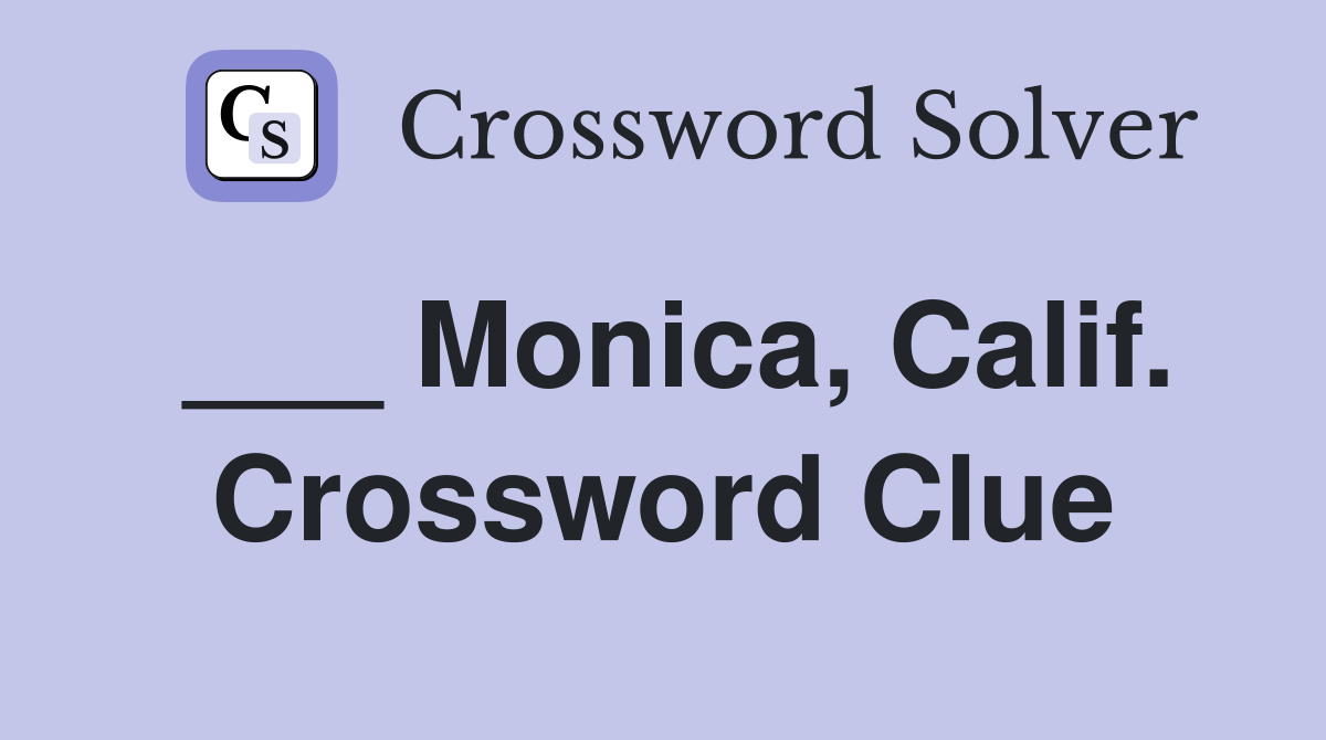 ___ Monica, Calif. Crossword Clue