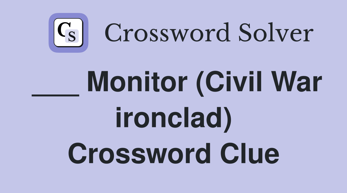 ___ Monitor (Civil War ironclad) Crossword Clue