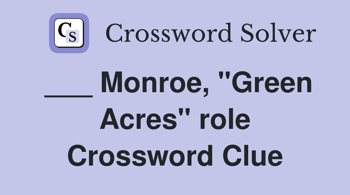 ___ Monroe, "Green Acres" role Crossword Clue