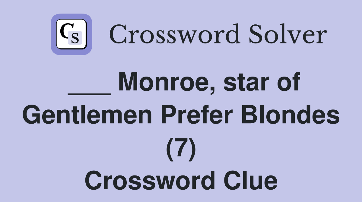 ___ Monroe, star of Gentlemen Prefer Blondes (7) Crossword Clue