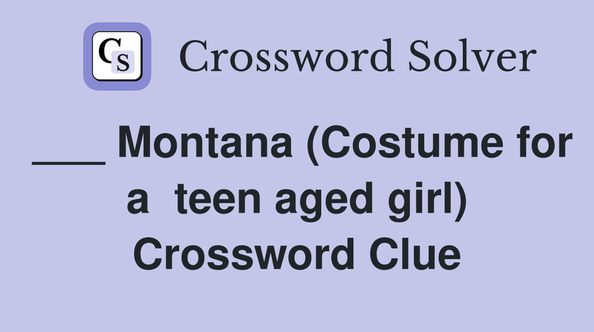 ___ Montana (Costume for a  teen aged girl) Crossword Clue