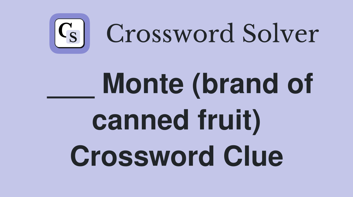 ___ Monte (brand of canned fruit) Crossword Clue