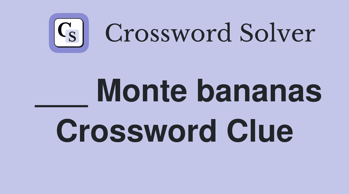 ___ Monte bananas Crossword Clue