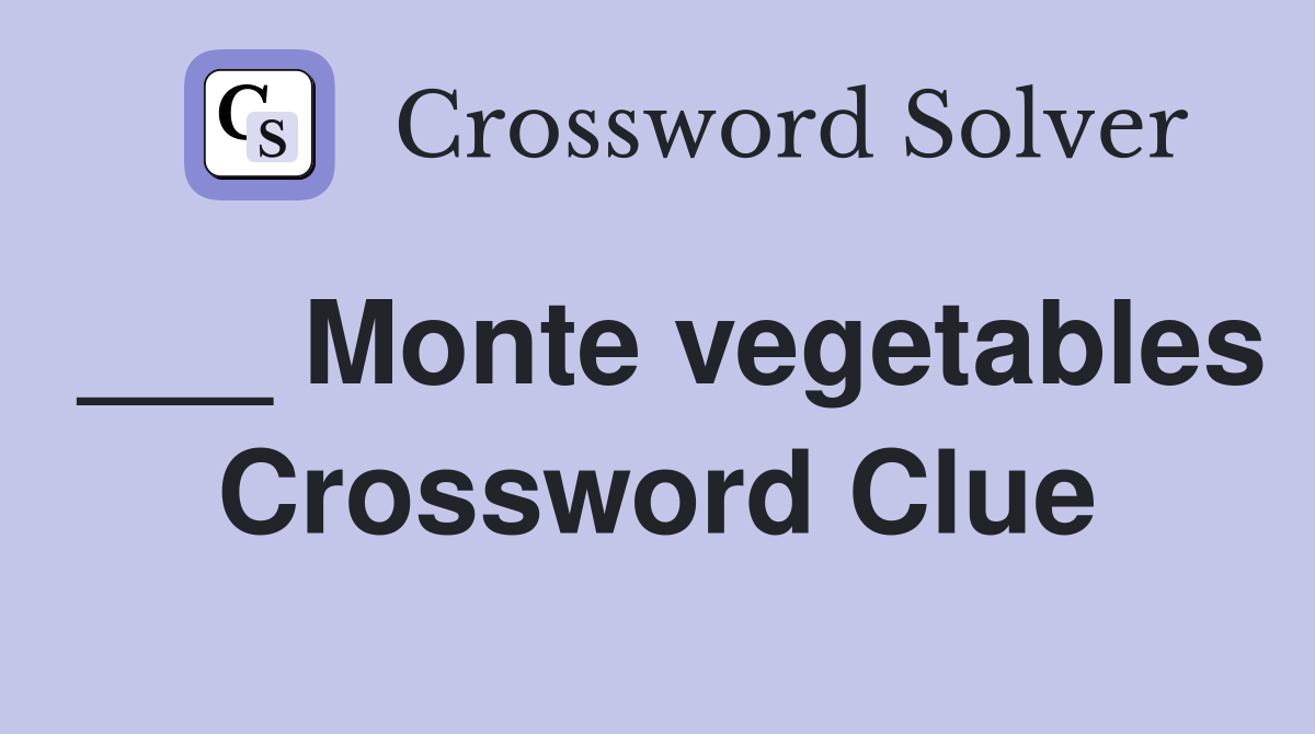 ___ Monte vegetables Crossword Clue