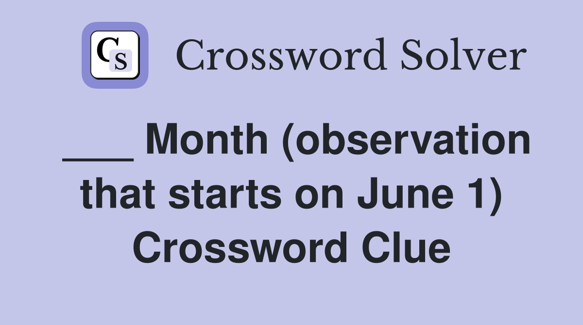 ___ Month (observation that starts on June 1) Crossword Clue