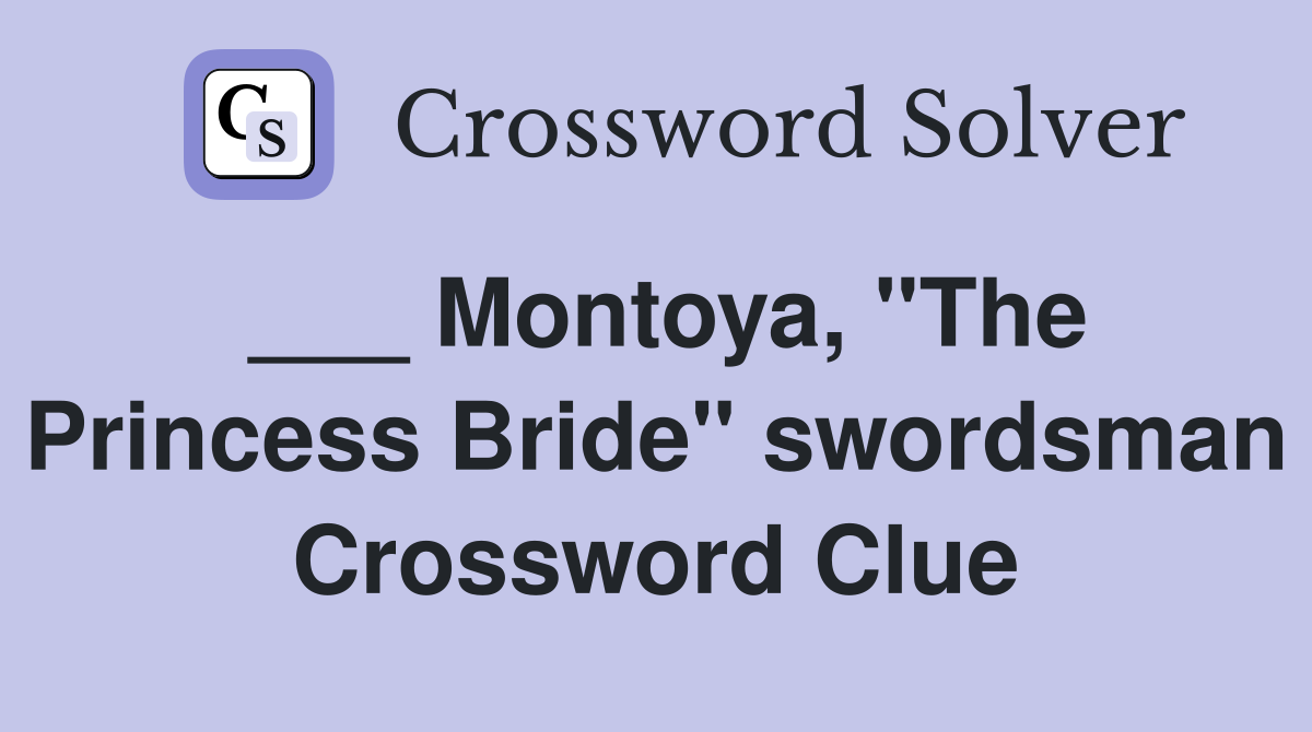 ___ Montoya, "The Princess Bride" swordsman Crossword Clue