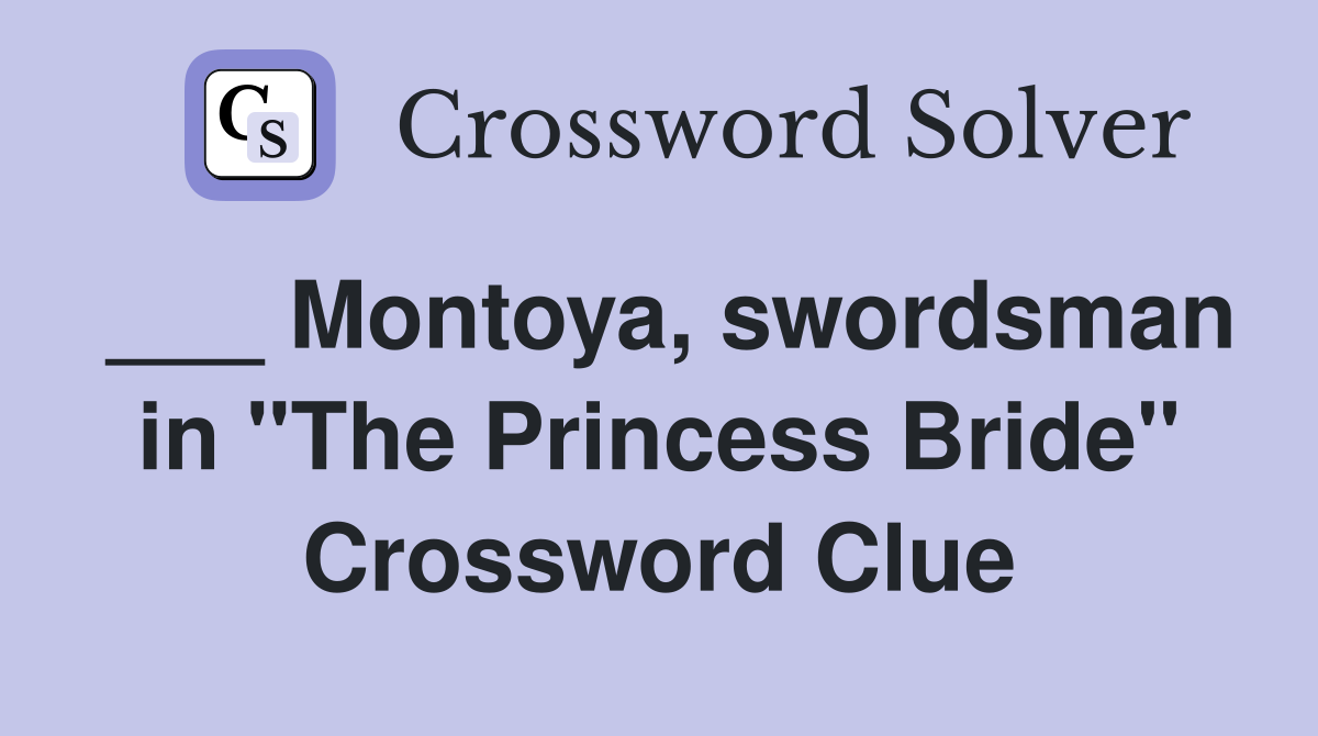 ___ Montoya, swordsman in "The Princess Bride" Crossword Clue