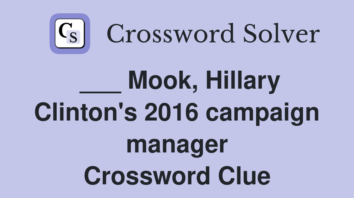 ___ Mook, Hillary Clinton's 2016 campaign manager Crossword Clue