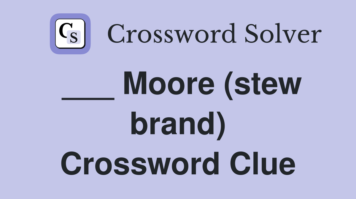 ___ Moore (stew brand) Crossword Clue