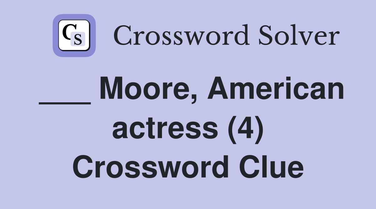 ___ Moore, American actress (4) Crossword Clue