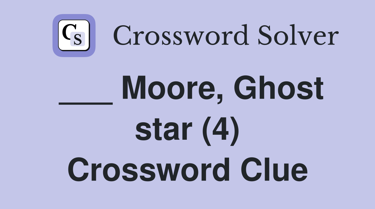 ___ Moore, Ghost star (4) Crossword Clue