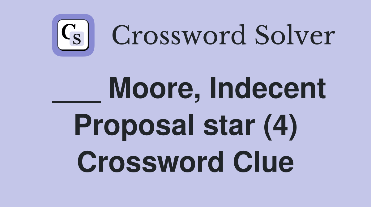 ___ Moore, Indecent Proposal star (4) Crossword Clue